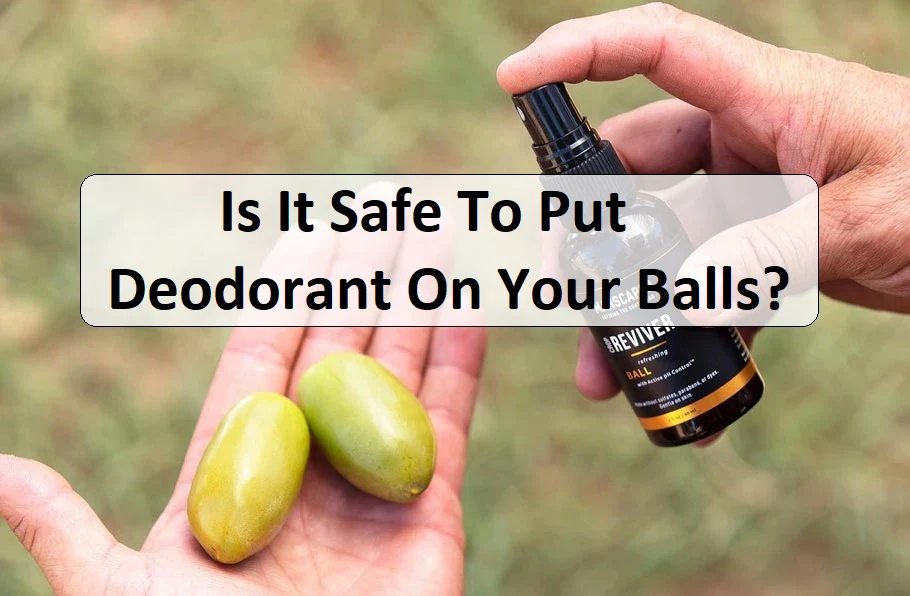Is It Safe To Put Deodorant On Your Balls